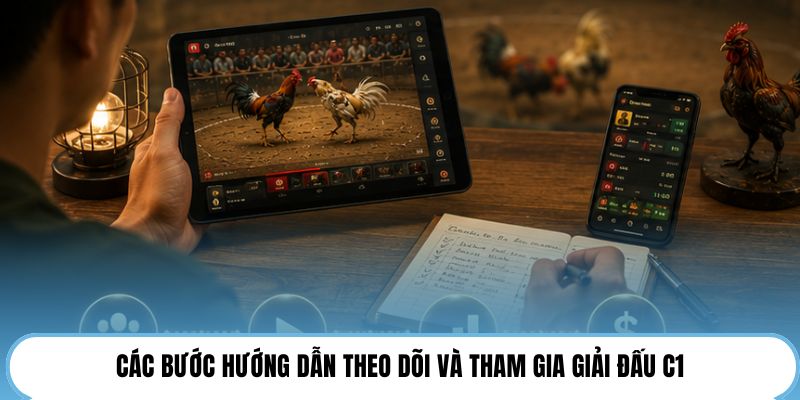 Các bước hướng dẫn theo dõi và tham gia giải đấu C1